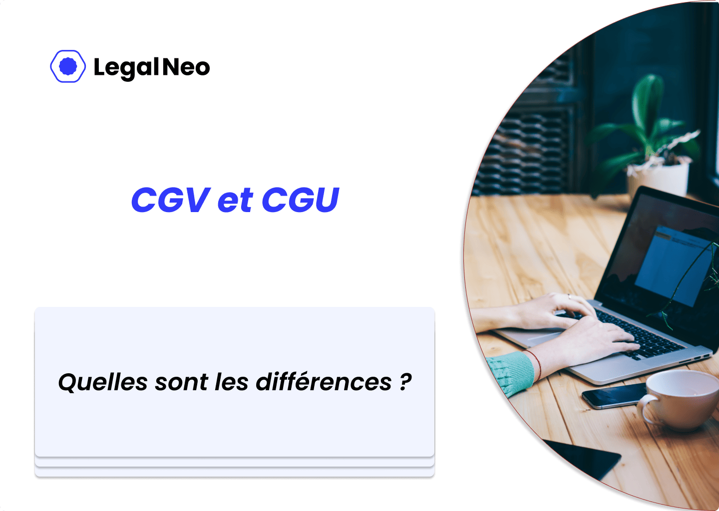 Quelles sont les différences entre les CGV et CGU ?